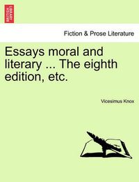 Cover image for Essays Moral and Literary ... the Eighth Edition, Etc.