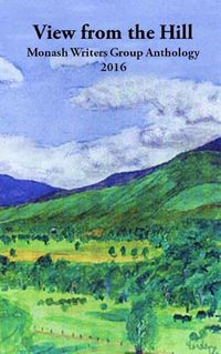 Cover image for View from the Hill: Monash Writers Anthology
