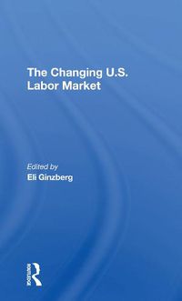 Cover image for The Changing U.S. Labor Market