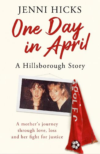 Cover image for One Day in April - A Hillsborough Story: A mother's journey through love, loss and her fight for justice