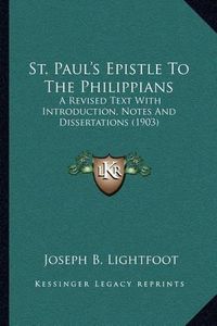 Cover image for St. Paul's Epistle to the Philippians: A Revised Text with Introduction, Notes and Dissertations (1903)