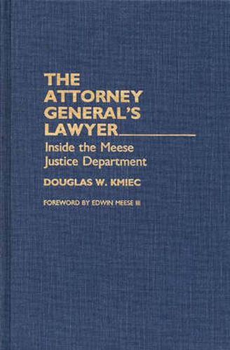 Cover image for The Attorney General's Lawyer: Inside the Meese Justice Department