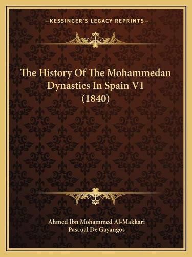 The History of the Mohammedan Dynasties in Spain V1 (1840)