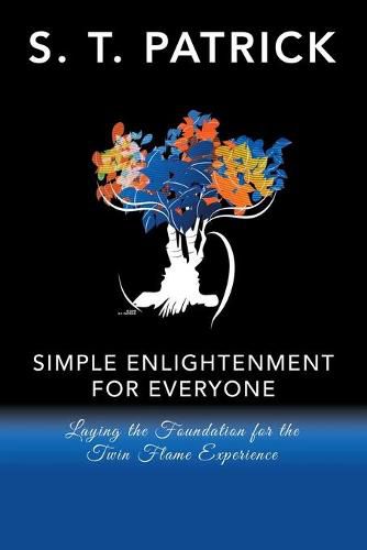 Cover image for Simple Enlightenment for Everyone: Laying the Foundation for the Twin Flame Experience