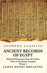 Cover image for Ancient Records of Egypt Historical Documents From the Earliest Times to the Persian Conquest Volume 1