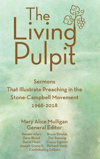 Cover image for Living Pulpit: Sermons That Illustrate Preaching in the Stone-Campbell Movement 1968-2018