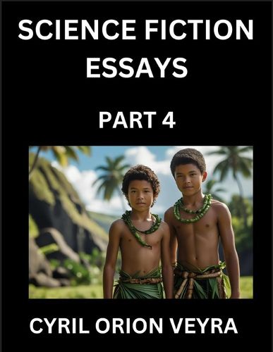 Cover image for Science Fiction Essays (Part 4)- The Infinite SciFi Stories and Fantasy Frontier of the Future of Human Speculative Imagination, Musings on Sci-fi Alien Minds and Cosmic Mysteries, Parallel Realities on Space, Time, Artificial Life, Consciousness, and the