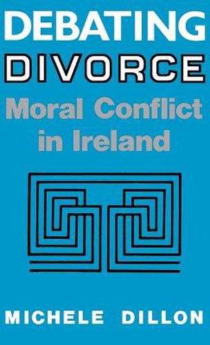 Cover image for Debating Divorce: Moral Conflict in Ireland