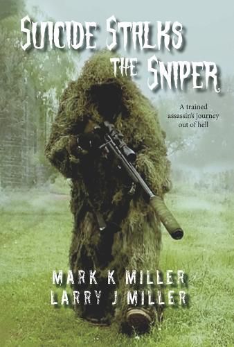 Cover image for Suicide Stalks the Sniper: A Trained Assassin's Journey Out of Hell