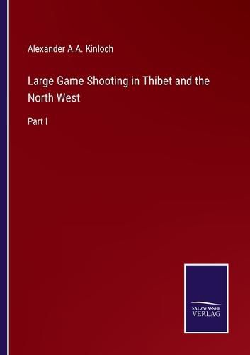 Cover image for Large Game Shooting in Thibet and the North West: Part I