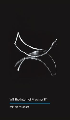 Cover image for Will the Internet Fragment?: Sovereignty, Globalization and Cyberspace