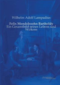 Cover image for Felix Mendelssohn Bartholdy: Ein Gesamtbild seines Lebens und Wirkens