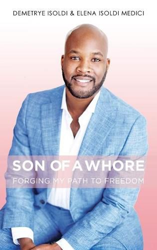 Cover image for Son of a Whore: Forging My Path to Freedom