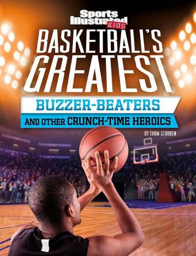 Cover image for Basketball's Greatest Buzzer-Beaters and Other Crunch-Time Heroics