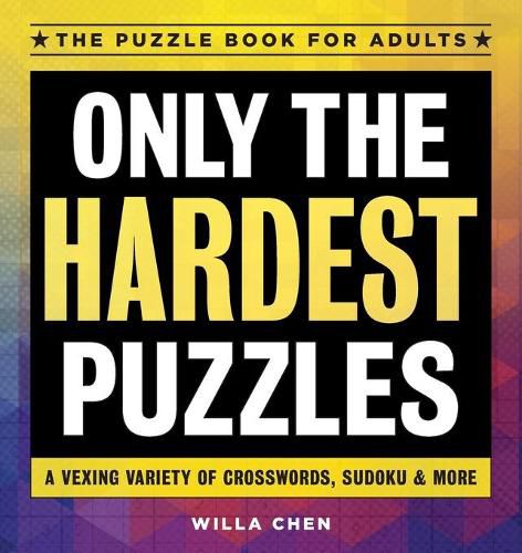 Cover image for Only the Hardest Puzzles: A Vexing Variety of Crosswords, Sudoku & More