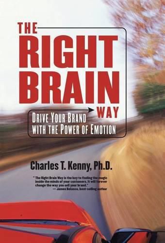 The Right Brain Way: Drive Your Brand with the Power of Emotion