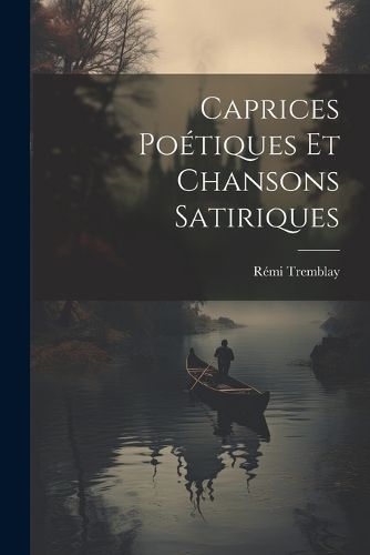 Cover image for Caprices Poetiques et Chansons Satiriques