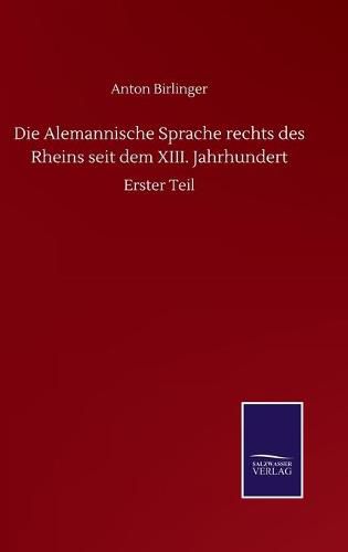 Cover image for Die Alemannische Sprache rechts des Rheins seit dem XIII. Jahrhundert: Erster Teil