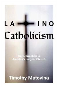 Cover image for Latino Catholicism: Transformation in America's Largest Church