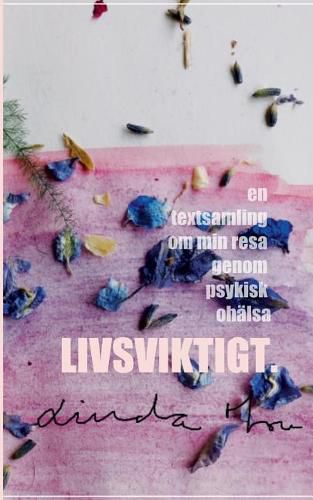 Cover image for Livsviktigt: En textsamling om min resa genom psykisk ohalsa