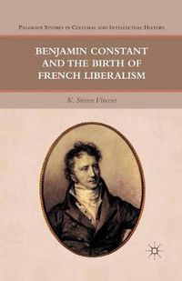 Cover image for Benjamin Constant and the Birth of French Liberalism