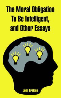 Cover image for The Moral Obligation To Be Intelligent, and Other Essays