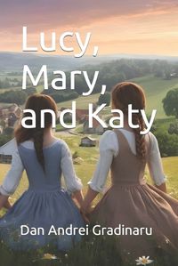 Cover image for Lucy, Mary, and Katy