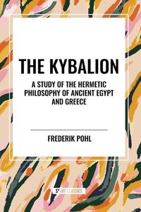 Cover image for The Kybalion: A Study of the Hermetic Philosophy of Ancient Egypt and Greece