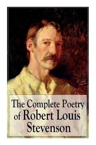 Cover image for The Complete Poetry of Robert Louis Stevenson: A Child's Garden of Verses, Underwoods, Songs of Travel, Ballads and Other Poems