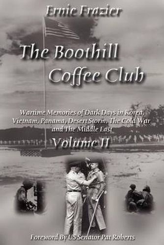 Cover image for The Boothill Coffee Club-Vol. II: Wartime Memories of Dark Days in Korea, Vietnam, Panama, Desert Storm, The Cold War and The Middle East