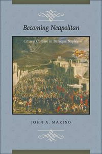 Cover image for Becoming Neapolitan: Citizen Culture in Baroque Naples