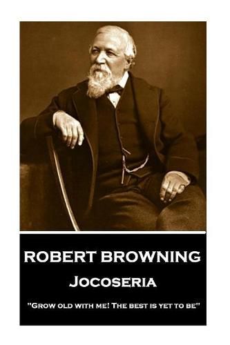 Cover image for Robert Browning - Jocoseria: grow Old with Me! the Best Is Yet to Be