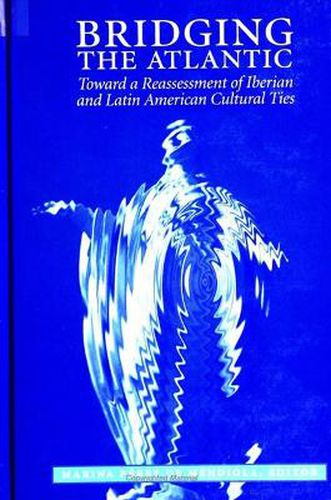 Cover image for Bridging the Atlantic: Toward a Reassessment of Iberian and Latin American Cultural Ties