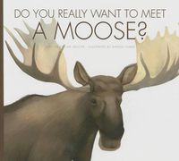 Cover image for Do You Really Want to Meet a Moose?