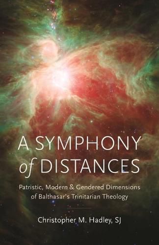 Cover image for A Symphony of Distances: Patristic, Modern, and Gendered Dimensions of Balthasar's Trinitarian Theology