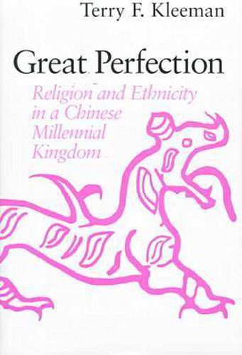 Cover image for Great Perfection: Religion and Ethnicity in a Chinese Millennial Kingdom