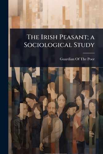 Cover image for The Irish Peasant; a Sociological Study