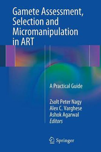 Cover image for Gamete Assessment, Selection and Micromanipulation in ART: A Practical Guide