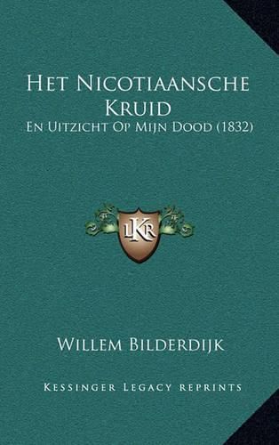 Cover image for Het Nicotiaansche Kruid: En Uitzicht Op Mijn Dood (1832)