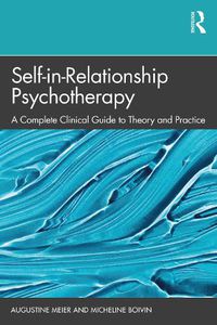 Cover image for Self-in-Relationship Psychotherapy: A Complete Clinical Guide to Theory and Practice