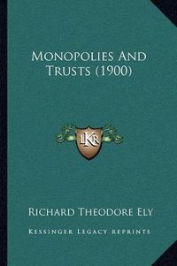 Cover image for Monopolies and Trusts (1900)