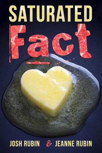 Cover image for Saturated Fact: A Closer Look at  Healthy Fats  and the Truth about Saturated Fat