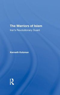 Cover image for The Warriors of Islam: Iran's Revolutionary Guard