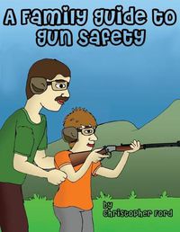 Cover image for A Family Guide to Gun Safety