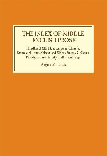 Cover image for The Index of Middle English Prose: Handlist XXII: Manuscripts in Christ's, Emmanuel, Jesus, Selwyn and Sidney Sussex Colleges, Peterhouse and Trinity Hall, Cambridge