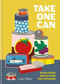 Cover image for Take One Can: 80 delicious meals from the storecupboard