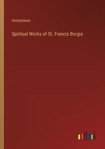 Spiritual Works of St. Francis Borgia