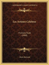 Cover image for Les Artistes Celebres: Francois Rude (1888)