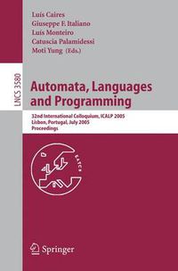 Cover image for Automata, Languages and Programming: 32nd International Colloquim, ICALP 2005, Lisbon, Portugal, July 11-15, 2005, Proceedings