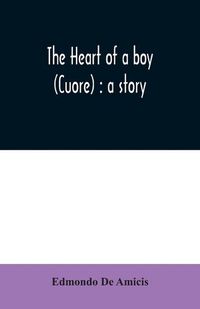 Cover image for The heart of a boy (Cuore): a story